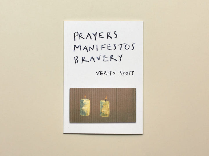 Verity Spott, Prayers Manifestos Bravery