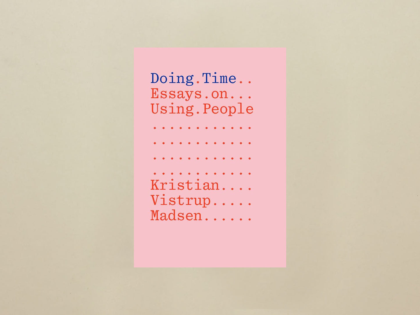 Kristian Vistrup Madsen, Doing Time: Essays on Using People
