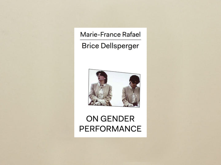 Marie-France Rafael, Brice Dellsperger: On Gender Performance