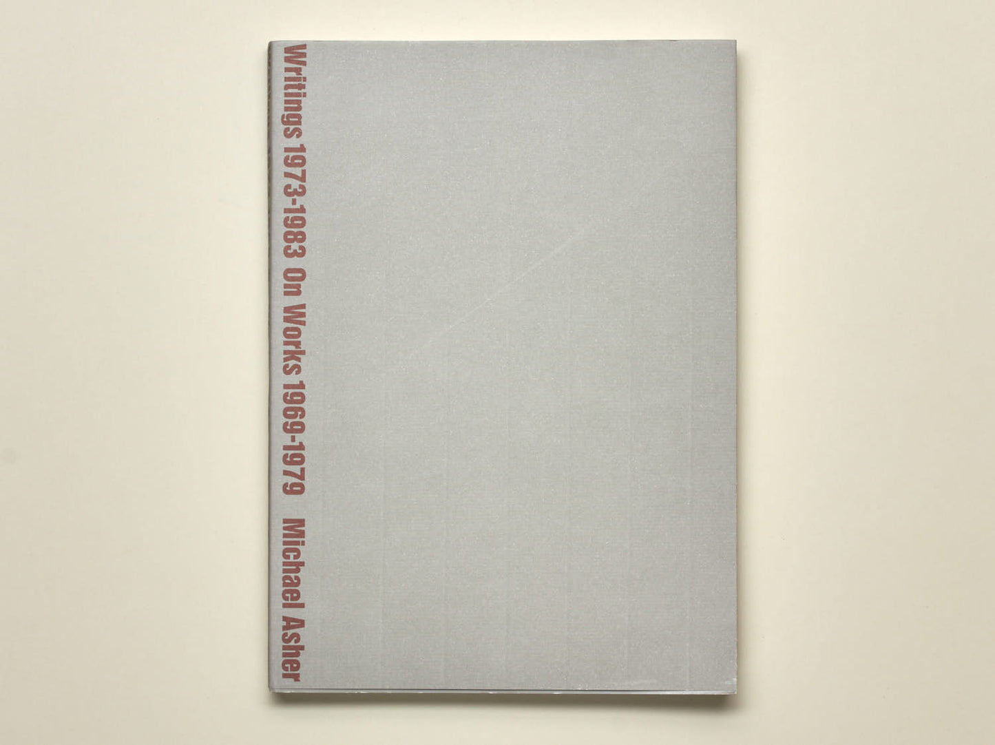 Michael Asher, Writings 1973–1983 on Works 1969–1979