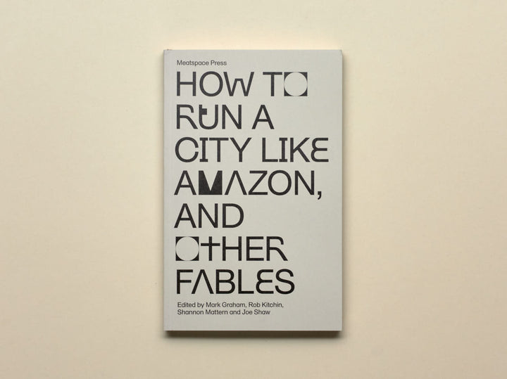 Mark Graham, Et al., (Eds.), How to Run a City Like Amazon, and Other Fables