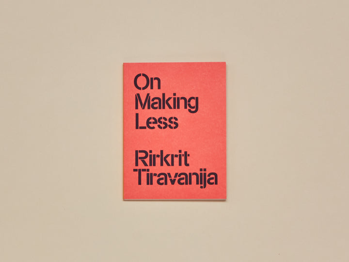 Rirkrit Tiravanija, On Making Less