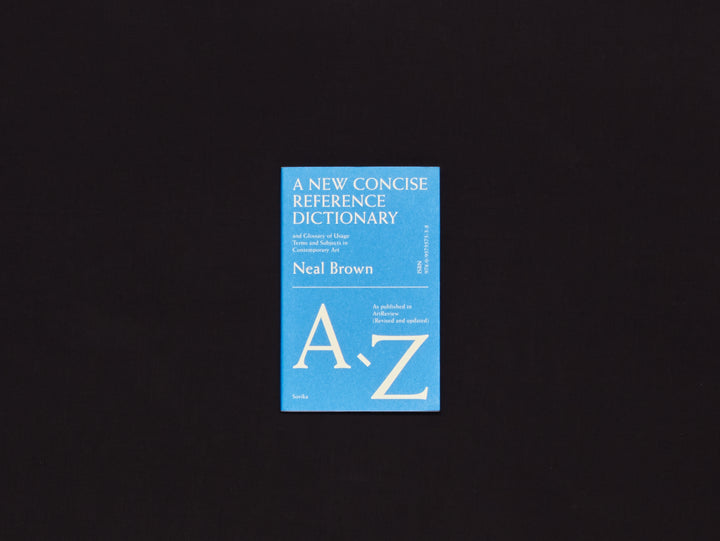 Neal Brown, A New Concise Reference Dictionary and Glossary of Usage Terms and Subjects in Contemporary Art