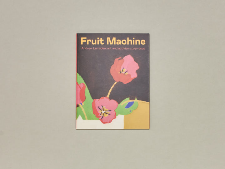 Fruit Machine: Andrew Lumsden, art and activism 1972–2022