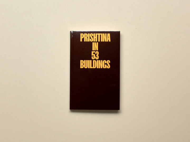 Donika Luzhnica & Jonas König (eds.), Prishtina in 53 Buildings