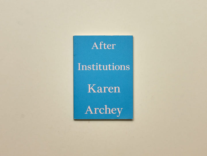 Karen Archey, After Institutions