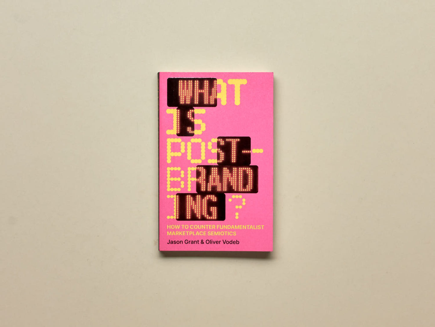 Oliver Vodeb and Jason Grant, What is post-branding? How to Counter Fundamentalist Marketplace Semiotics