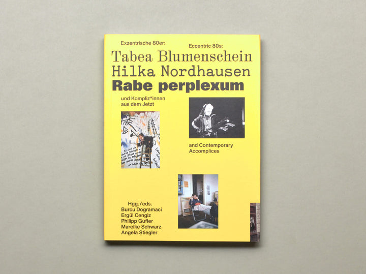 Burcu Dogramaci, et al., Eccentric 80s: Tabea Blumenschein, Hilka Nordhausen, Rabe Perplexum and Contemporary Accomplices