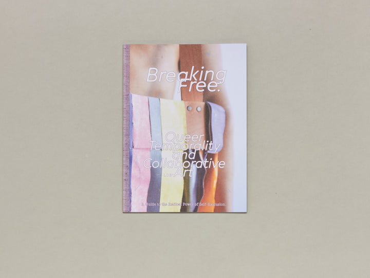 Breaking Free: Queer Temporality and Collaborative Art. A guide to The Radical Power of Self-Exclusion.