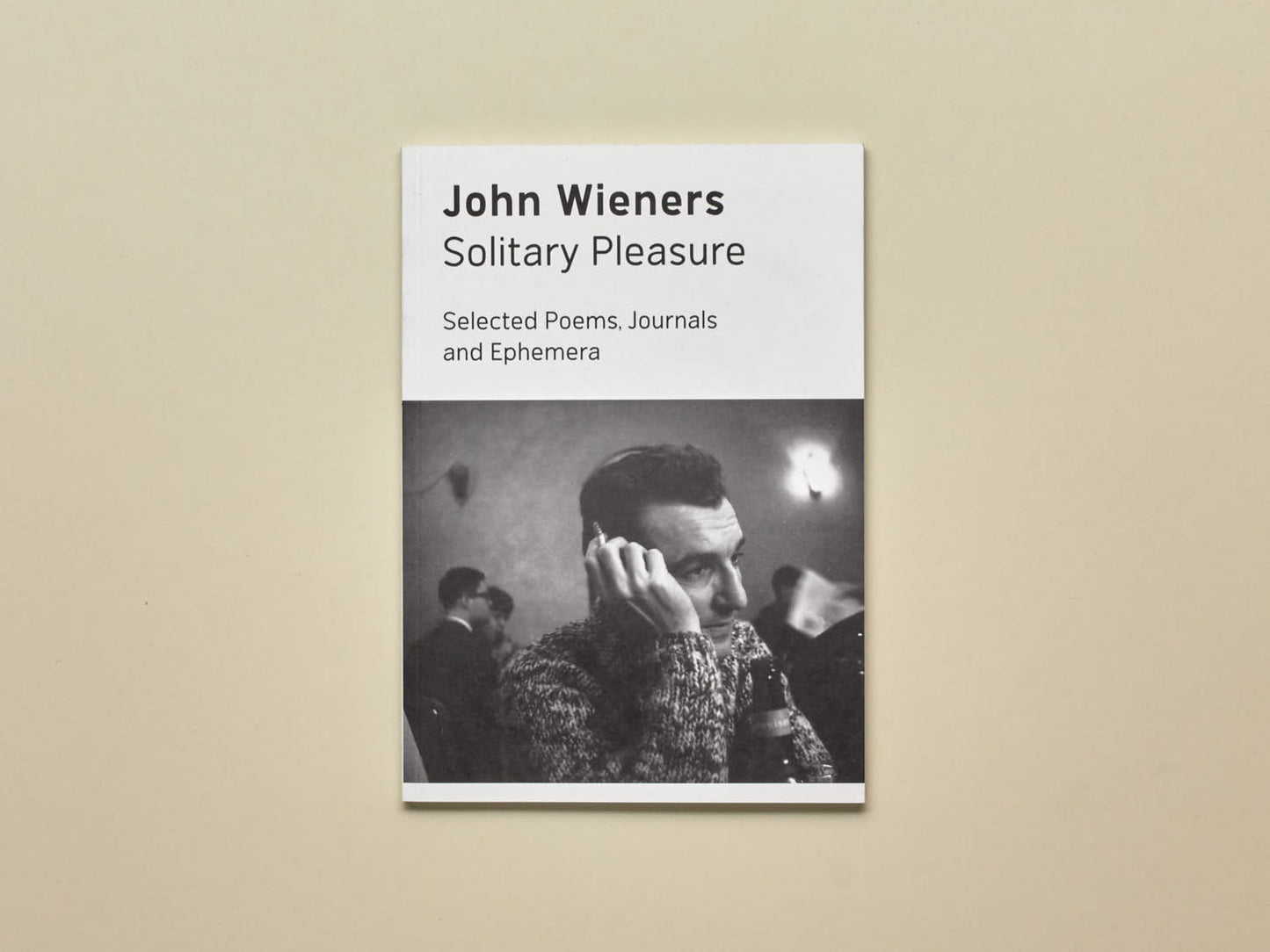 Solitary Pleasure: Selected Poems, Journals and Ephemera of John Wieners