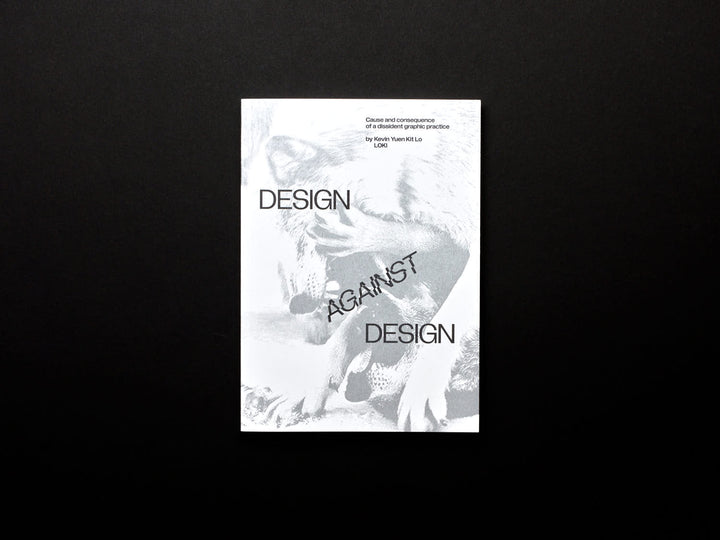 Kevin Yuen Kit Lo, Design Against Design - Cause and consequence of a dissident graphic practice