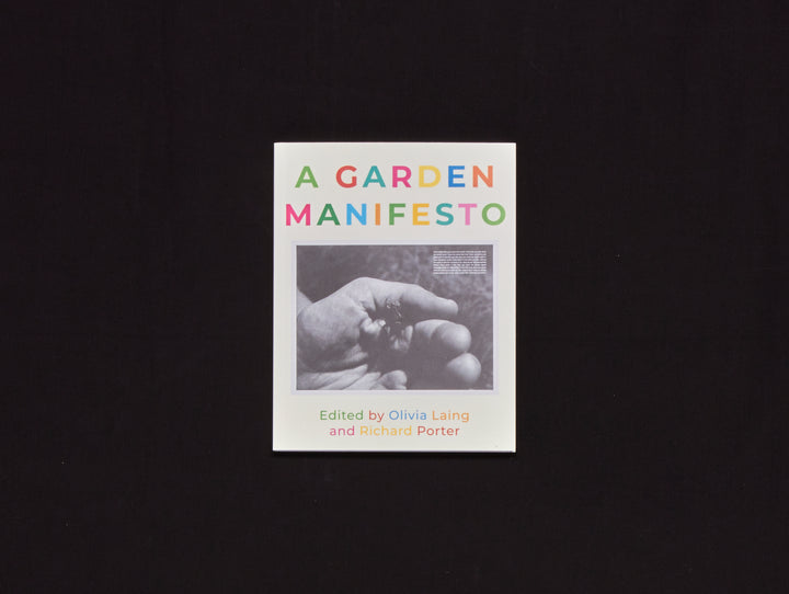 Olivia Laing and Richard Porter (eds.), A Garden Manifesto