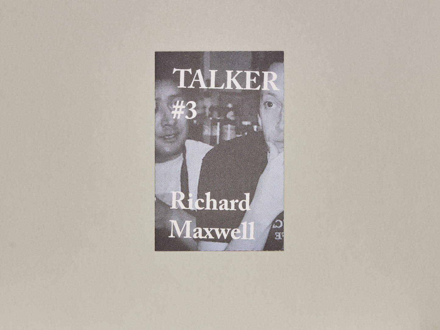 TALKER issue #3 — Richard Maxwell