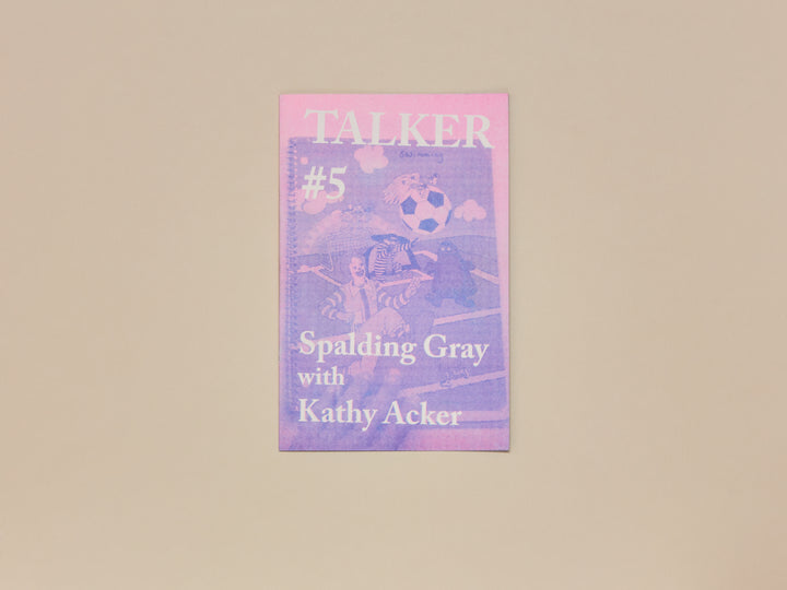 TALKER issue #5 — Spalding Gray with Kathy Acker