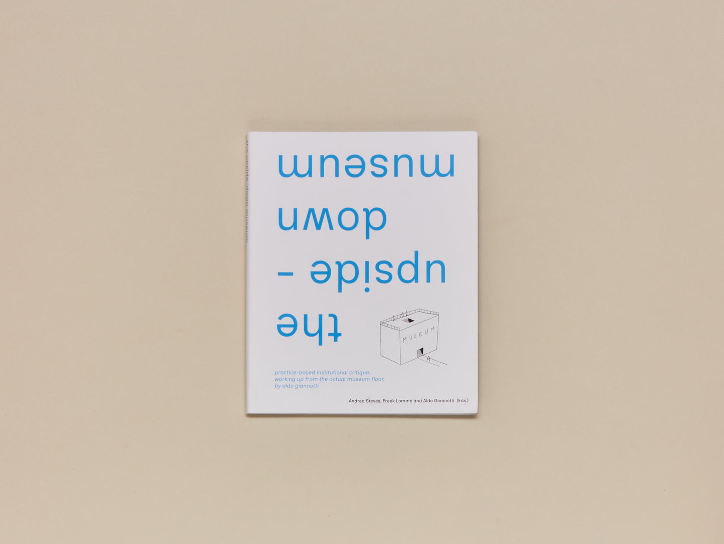 Aldo Giannotti, the upside-down museum: practice-based institutional critique, working up from the actual museum floor