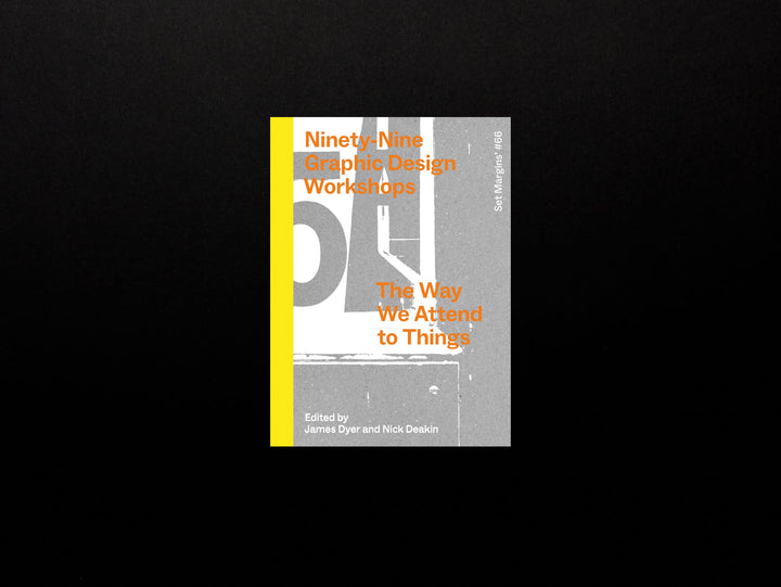 James Dyer, Nick Deakin (eds.), Ninety-Nine Graphic Design Workshops: The way we attend to things