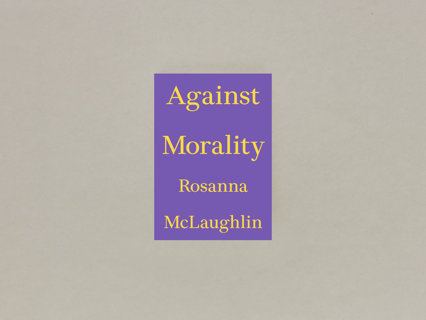 Rosanna McLaughlin, Against Morality