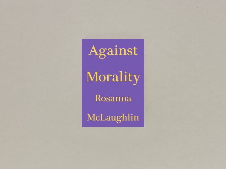 Rosanna McLaughlin, Against Morality