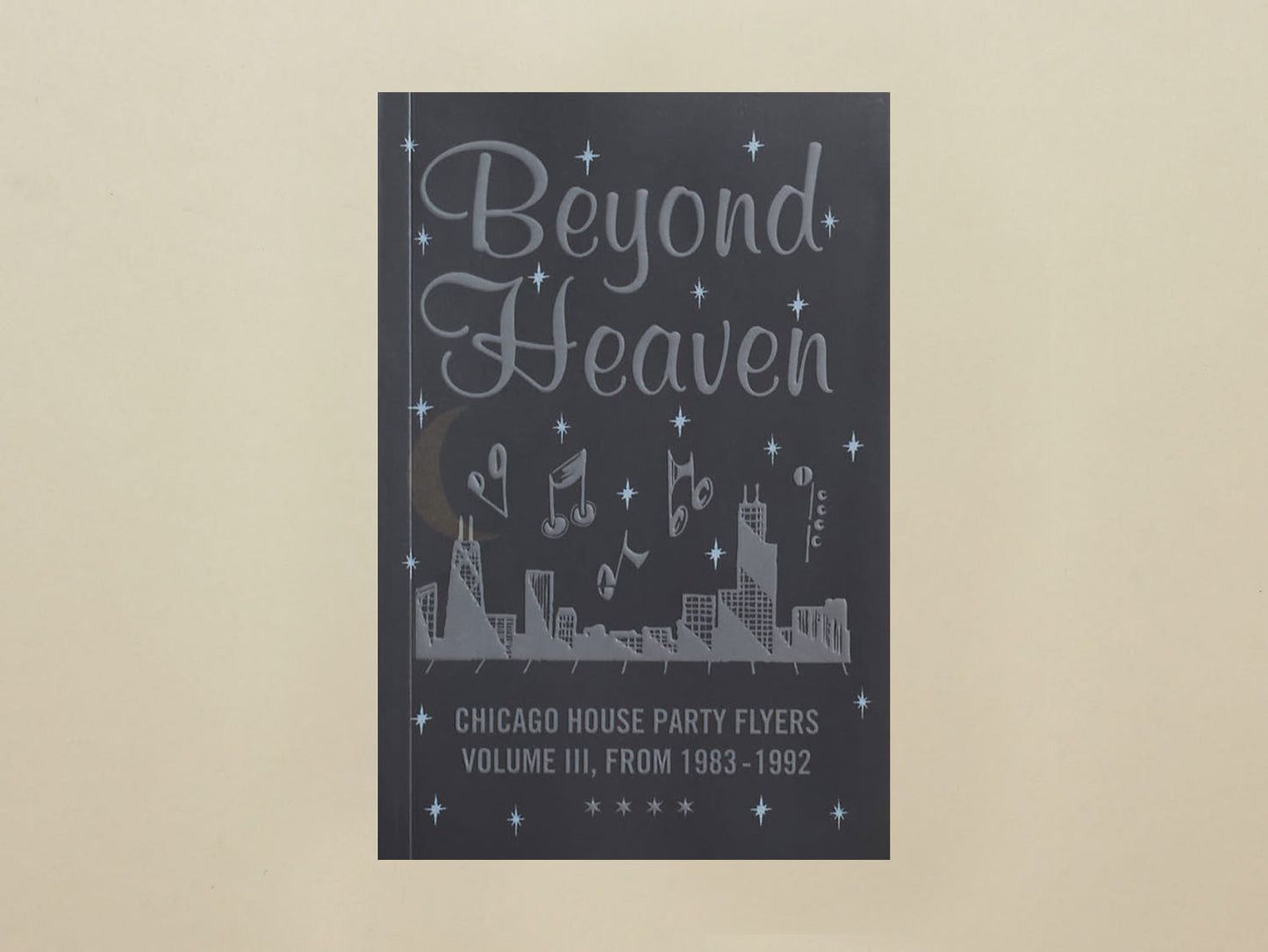 BEYOND HEAVEN: CHICAGO HOUSE PARTY FLYERS — VOLUME III, FROM 1983-1992
