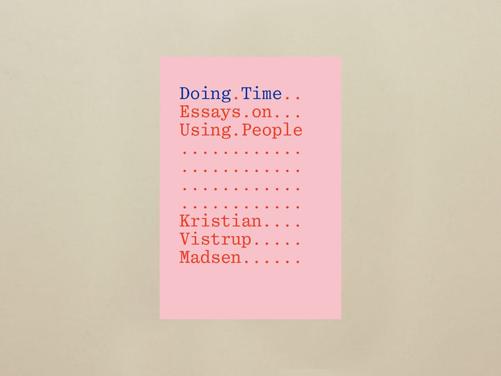 Kristian Vistrup Madsen, Doing Time: Essays on Using People
