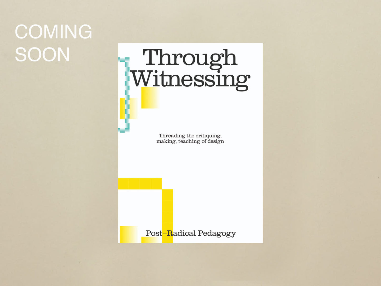 Nida Abdullah, Chris Lee, Xinyi Li (Eds.), Through Witnessing Threading the critiquing, making, teaching of design