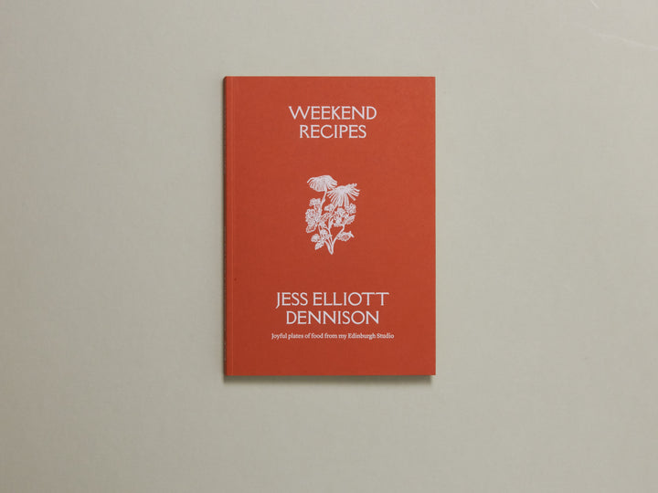 Jess Elliott Dennison, Weekend Recipes, Joyful Plates of Food from my Edinburgh Studio