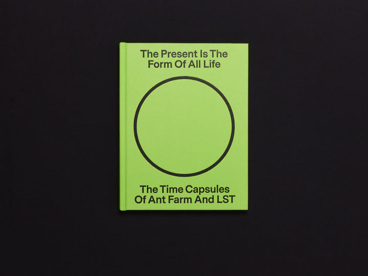 The Present Is the Form of All Life: The Time Capsules of Ant Farm and LST