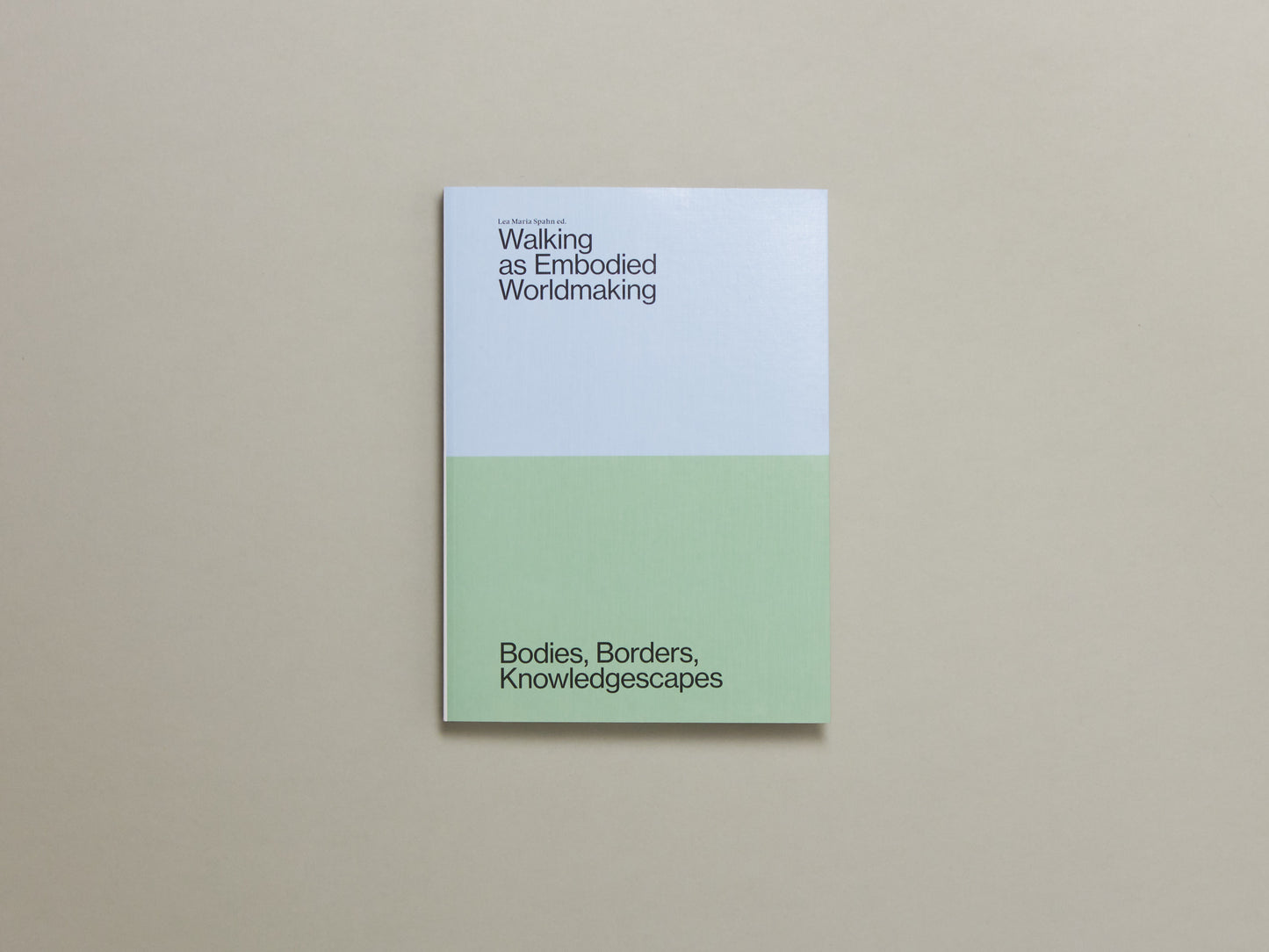 Lea Maria Spahn (ed.), Walking as Embodied Worldmaking: Bodies, Borders, Knowledgescapes