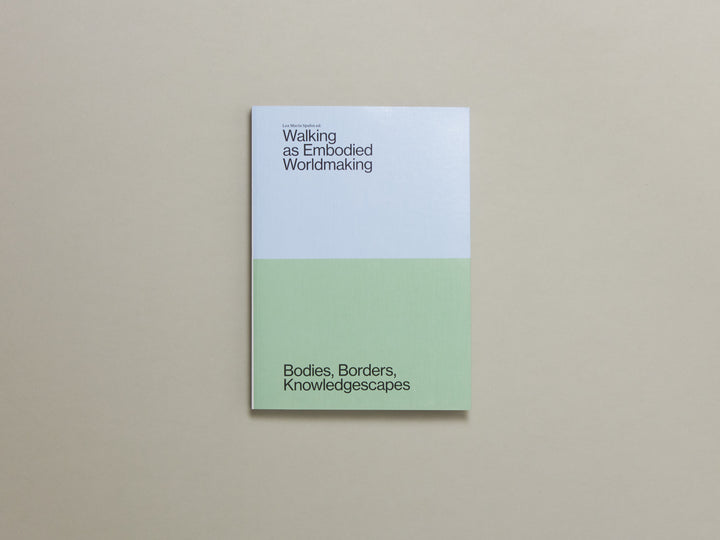 Lea Maria Spahn (ed.), Walking as Embodied Worldmaking: Bodies, Borders, Knowledgescapes