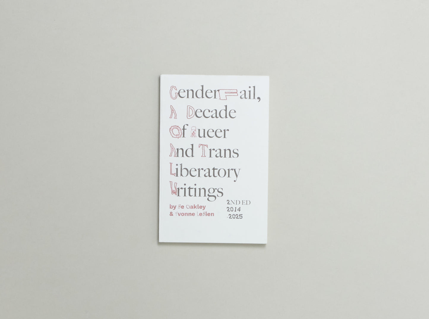 Be Oakley and Yvonne LeBien, A Decade of Queer and Trans Liberatory Writings