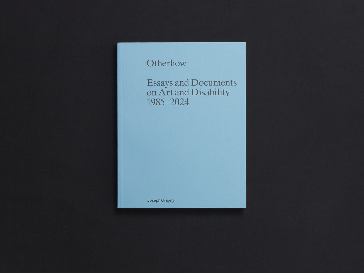 Joseph Grigely, Otherhow: Essays and Documents on Art and Disability 1985-2024