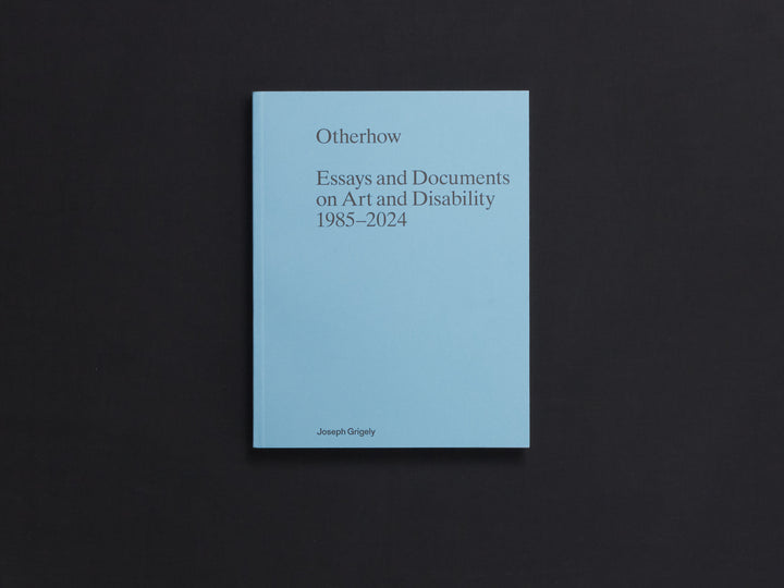 Joseph Grigely, Otherhow: Essays and Documents on Art and Disability 1985-2024