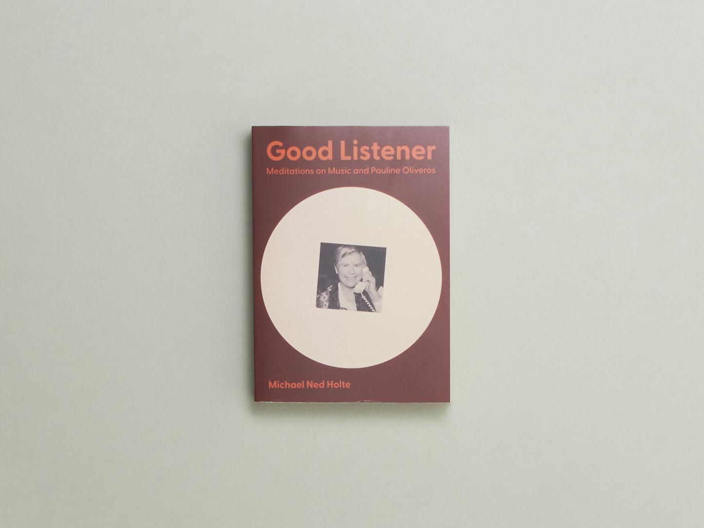 Michael Ned Holte, Good Listener: Meditations on Music and Pauline Oliveros