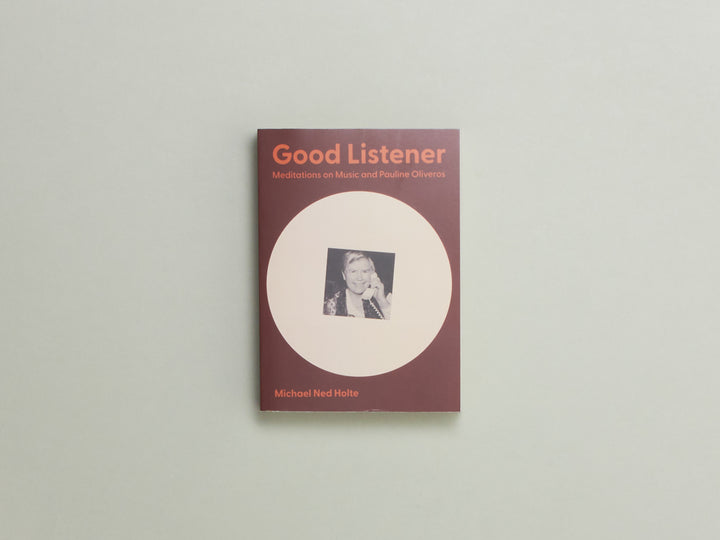 Michael Ned Holte, Good Listener: Meditations on Music and Pauline Oliveros