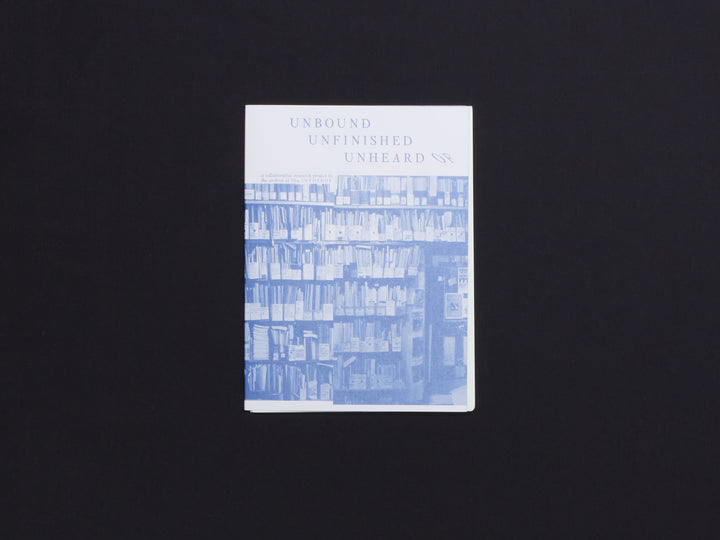 Unbound, Unfinished, Unheard of: a Collaborative Research Project in the Archive at 56a Infoshop