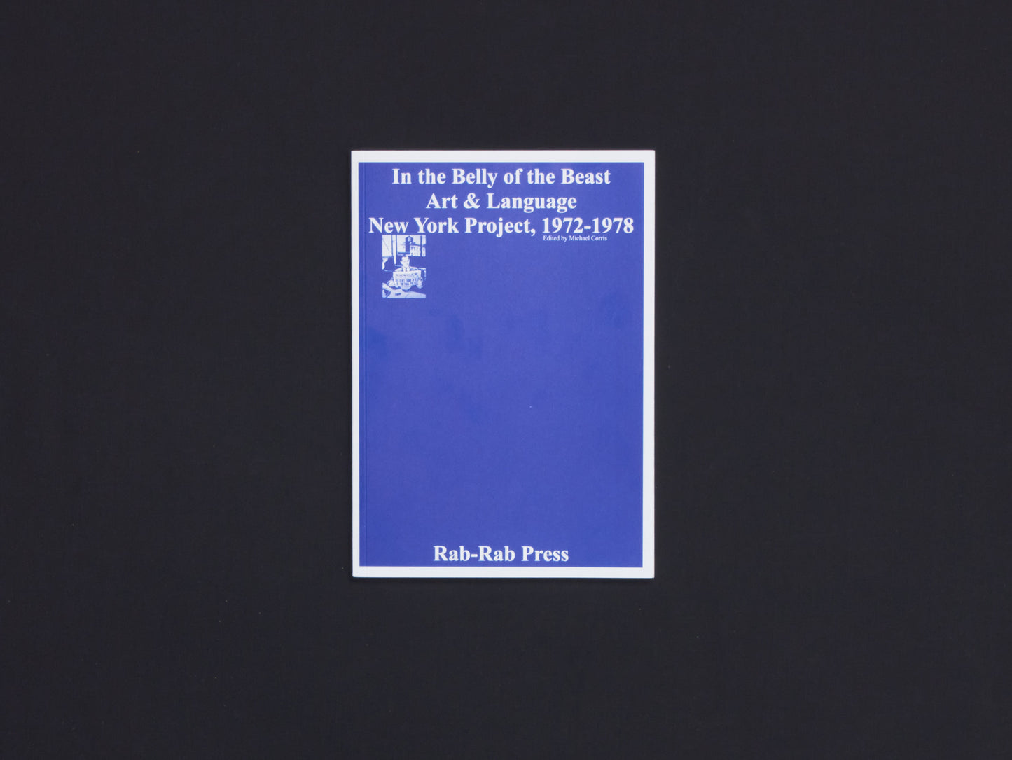 In the Belly of the Beast: Art & Language New York Project 1972-1978