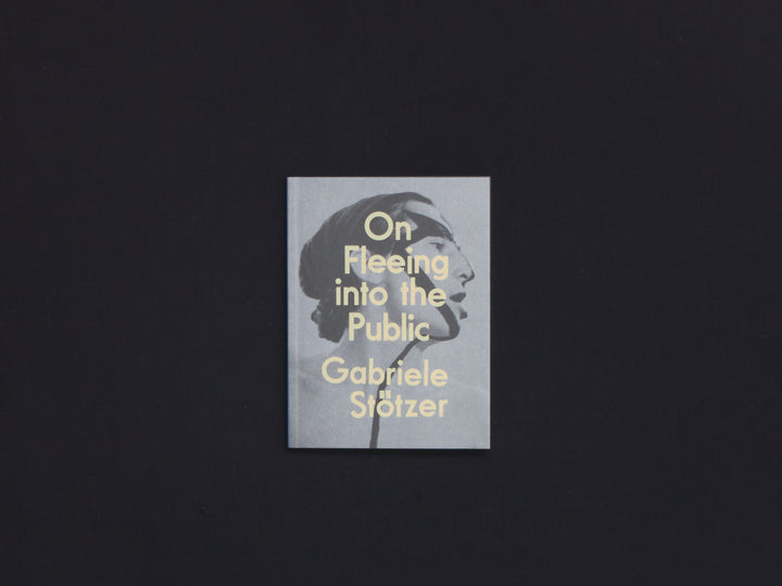 Gabriele Stötzer, On Fleeing into the Public