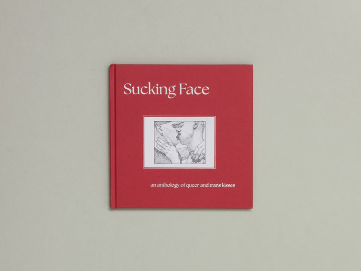 Sucking Face: An Anthology & Exhibition of Queer and Trans Kisses