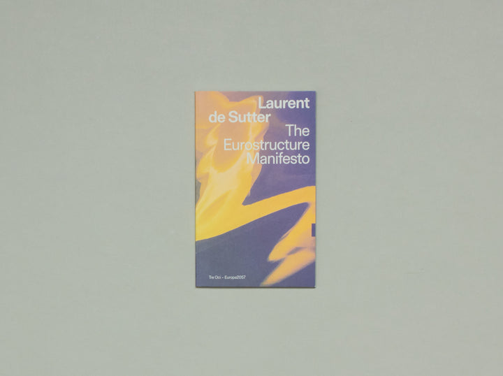 Laurent de Sutter, The Eurostructure Manifesto