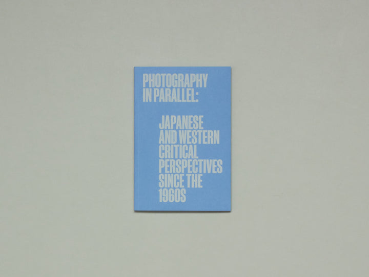 Photography in Parallel: Japanese and Western Critical Perspectives since the 1960s