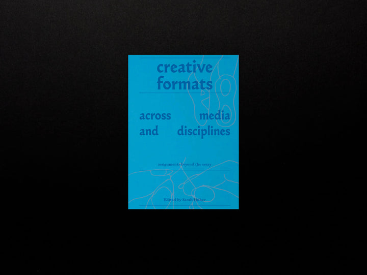 Creative Formats: Across Media and Disciplines Assignments beyond the essay