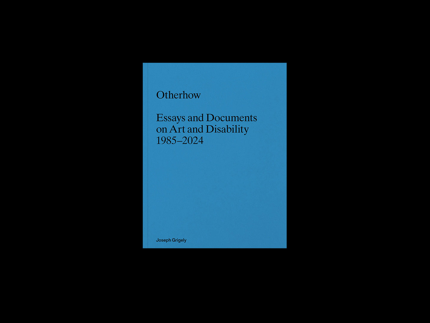 Joseph Grigely, Otherhow: Essays and Documents on Art and Disability 1985-2024